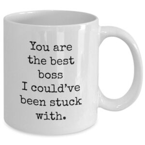 You are the best boss I could have been stuck Mug