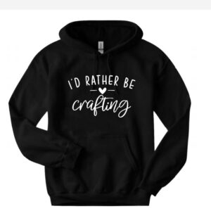 I'D rather be Crafting Black Hoodie